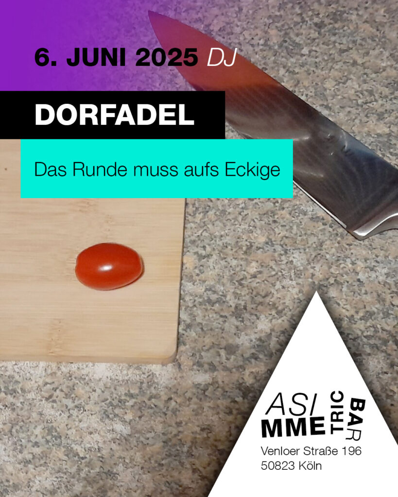Dorfaldel - Das Runde muss aufs Eckige - 6.6.2025 - ASIMMETRIC BAR | Venloer Str. 196 | 50823 Köln