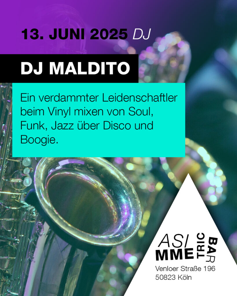 DJ Maldito - 13.6.2025 - ASIMMETRIC BAR | Venloer Str. 196 | 50823 Köln