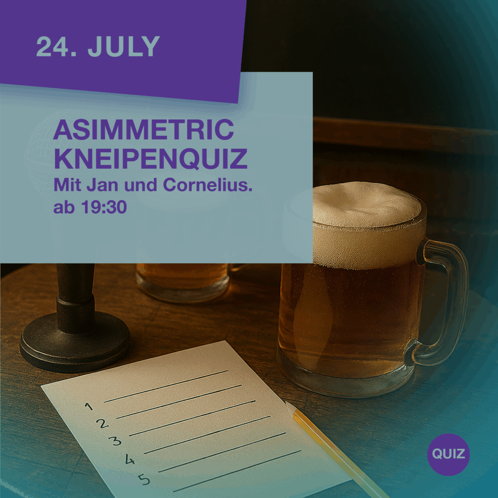 Asimetric Kneipenquiz - 24.07.2025 - ASIMMETRIC BAR | Venloer Str. 196 | 50823 Köln