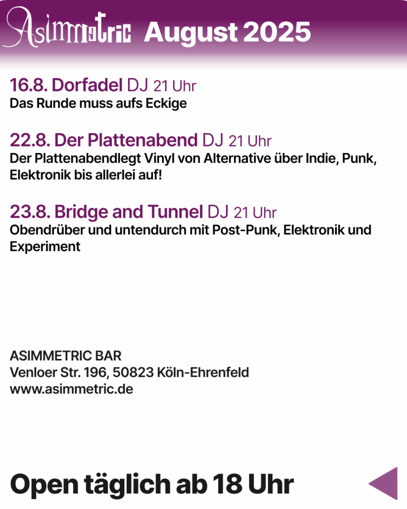Programm August 2025 Teil 2 - ASIMMETRIC BAR | Venloer Str. 196 | 50823 Köln