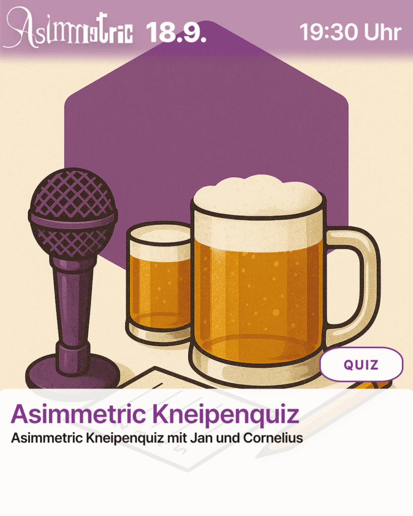 Asimmetric Kneipenquiz (QUIZ) - Asimmetric Kneipenquiz mit Jan und Cornelius - 18.09.2025 (19:30 Uhr) - ASIMMETRIC BAR | Venloer Str. 196 | 50823 Köln