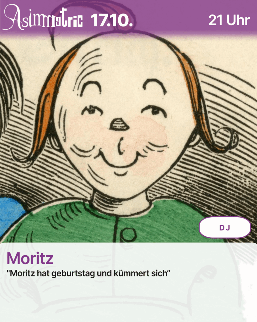 Party (DJ) - "Moritz hat geburtstag und kümmert mich" - 17.10.2025 (21 Uhr) - ASIMMETRIC BAR | Venloer Str. 196 | 50823 Köln