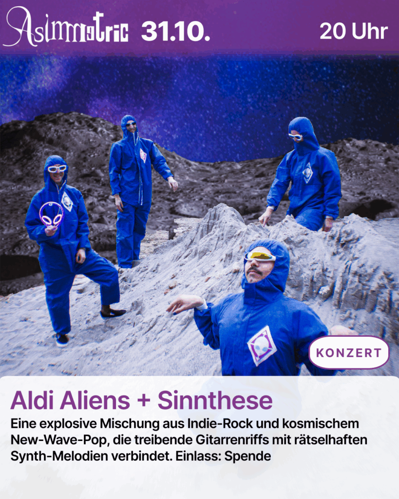 Aldi Aliens + Sinnthese (KONZERT) - Eine explosive Mischung aus Indie-Rock und kosmischem New-Wave-Pop, die treibende Gitarrenriffs mit rätselhaften Synth-Melodien verbindet. Support: Sinnthese. Einlass: Spende - 27.10.2025 (20 Uhr) - ASIMMETRIC BAR | Venloer Str. 196 | 50823 Köln