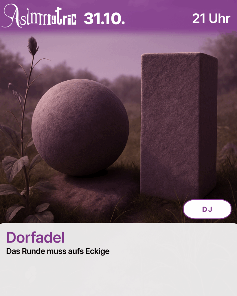 Dorfadel (DJ) - Das Runde muss aufs Eckige - 31.10.2025 (21 Uhr) - ASIMMETRIC BAR | Venloer Str. 196 | 50823 Köln