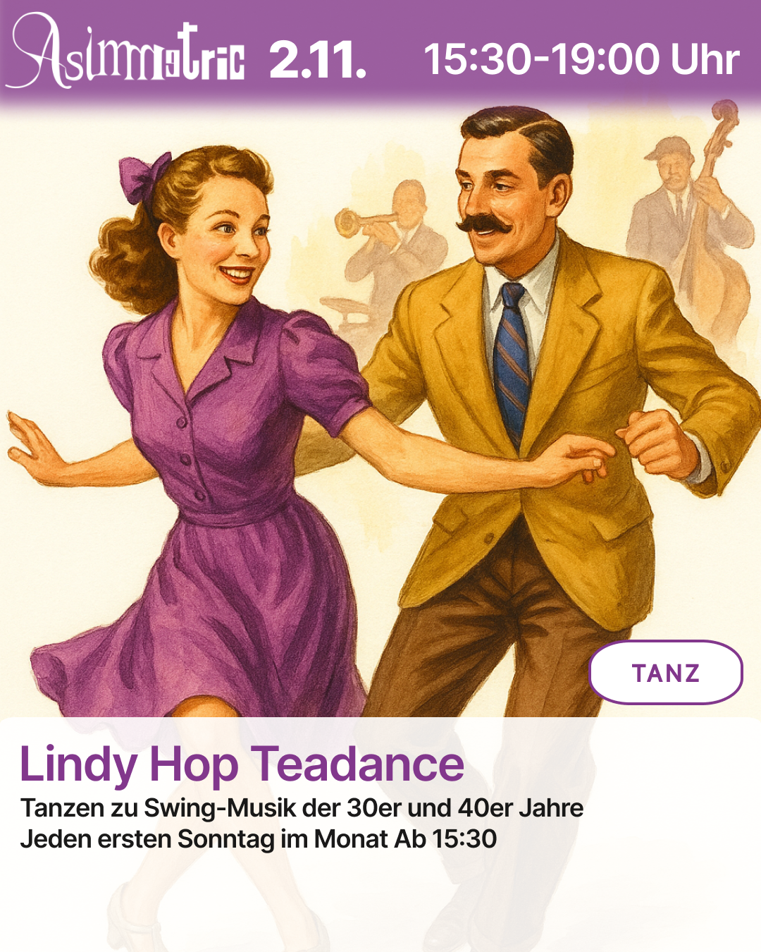 Lindy Hop Teadance (TANZ) - Tanzen zu Swing-Musik der 30er und 40er Jahre Jeden ersten Sonntag im Monat Ab 15:30 - 02.11.2025 (15:30-19:00 Uhr) - ASIMMETRIC BAR | Venloer Str. 196 | 50823 Köln