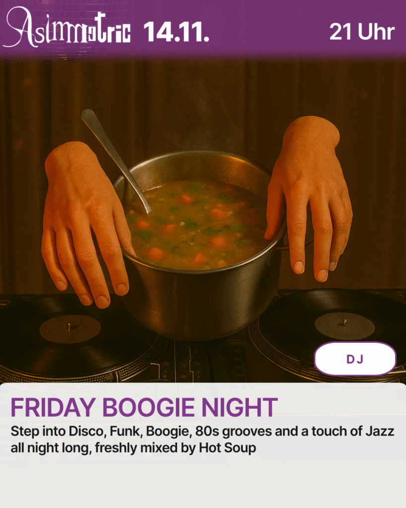 FRIDAY BOOGIE NIGHT (DJ) - Step into Disco, Funk, Boogie, 80s grooves and a touch of Jazz all night long, freshly mixed by Hot Soup - 14.11.2025 (21 Uhr) - ASIMMETRIC BAR | Venloer Str. 196 | 50823 Köln