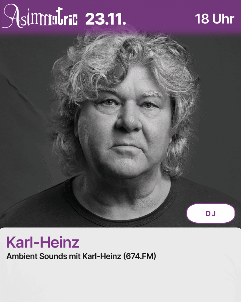 Karl-Heinz (DJ) - Ambient Sounds mit Karl-Heinz (674.FM) - 23.11.2025 (21 Uhr) - ASIMMETRIC BAR | Venloer Str. 196 | 50823 Köln