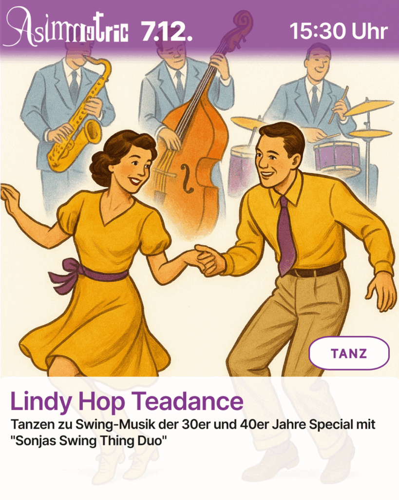 Lindy Hop Teadance (TANZ) - Tanzen zu Swing-Musik der 30er und 40er Jahre Special mit "Sonjas Swing Thing Duo" - 07.12.2025 (15:30-19:00 Uhr) - ASIMMETRIC BAR | Venloer Str. 196 | 50823 Köln