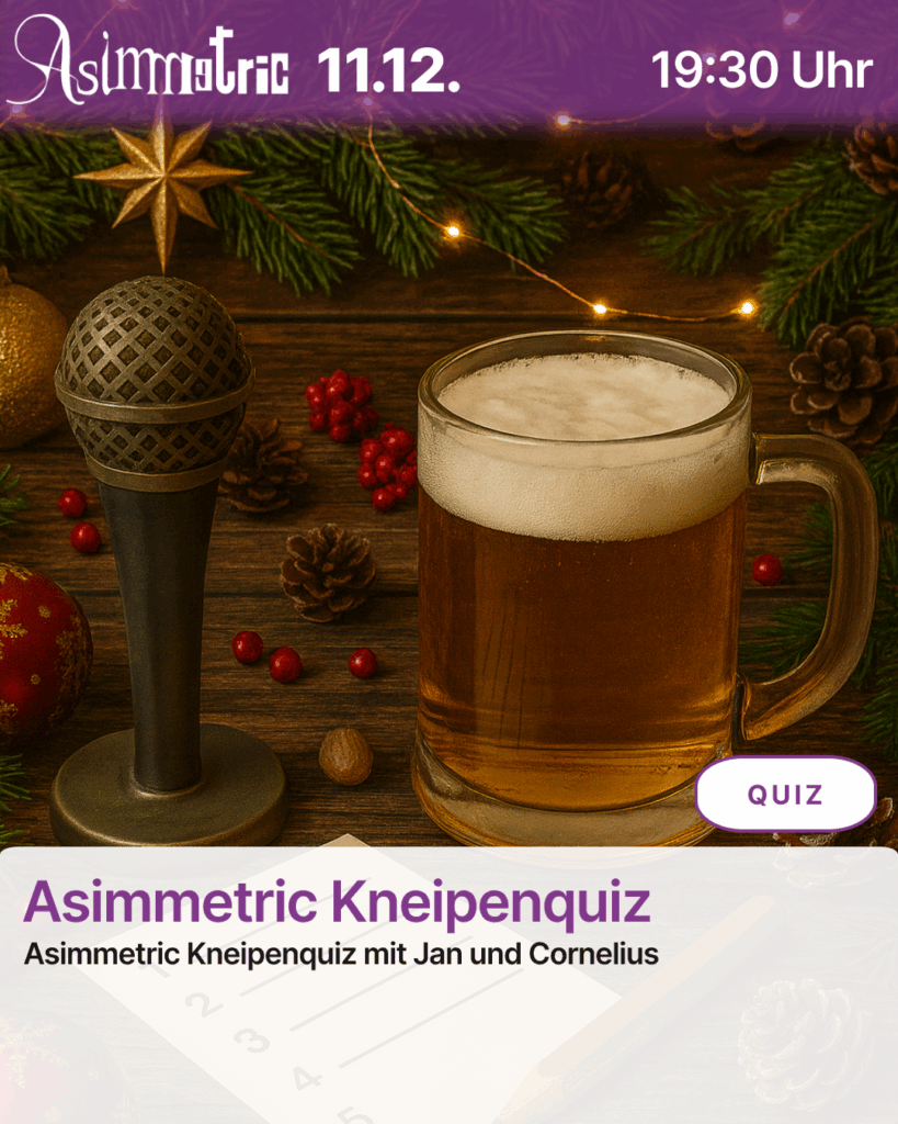 Asimmetric Kneipenquiz (QUIZ) - Asimmetric Kneipenquiz mit Jan und Cornelius - 11.12.2025 (19:30 Uhr) - ASIMMETRIC BAR | Venloer Str. 196 | 50823 Köln