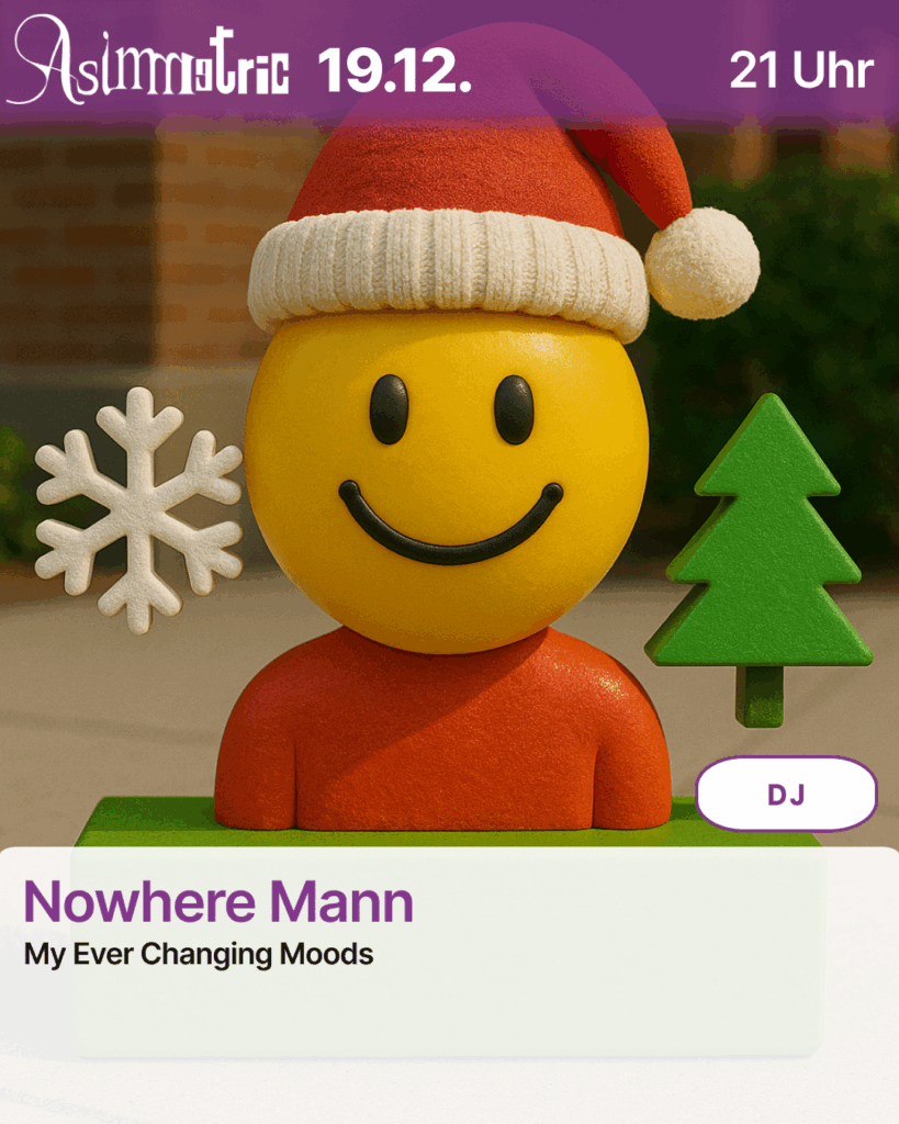 Nowhere Mann (DJ) - My Ever Changing Moods - 19.12.2025 (21 Uhr) - ASIMMETRIC BAR | Venloer Str. 196 | 50823 Köln